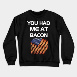 You Had Me At Bacon Funny Lover Gift Crewneck Sweatshirt